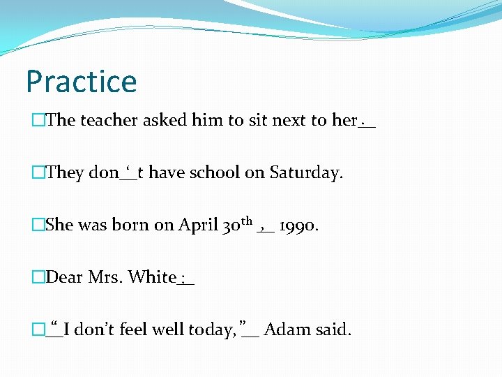 Practice. �The teacher asked him to sit next to her__ �They don__t ‘ have