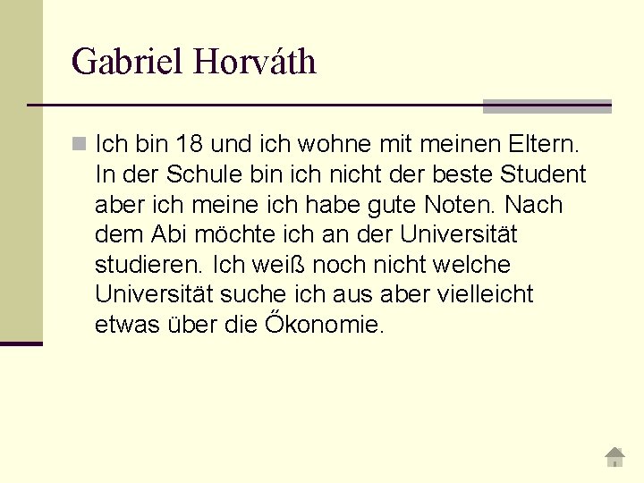 Gabriel Horváth n Ich bin 18 und ich wohne mit meinen Eltern. In der