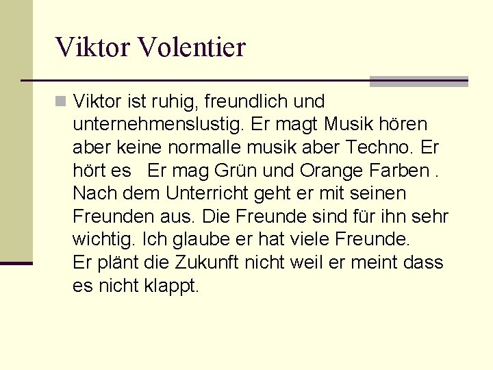 Viktor Volentier n Viktor ist ruhig, freundlich und unternehmenslustig. Er magt Musik hören aber