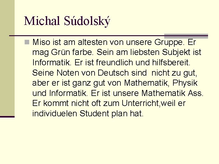 Michal Súdolský n Miso ist am altesten von unsere Gruppe. Er mag Grün farbe.