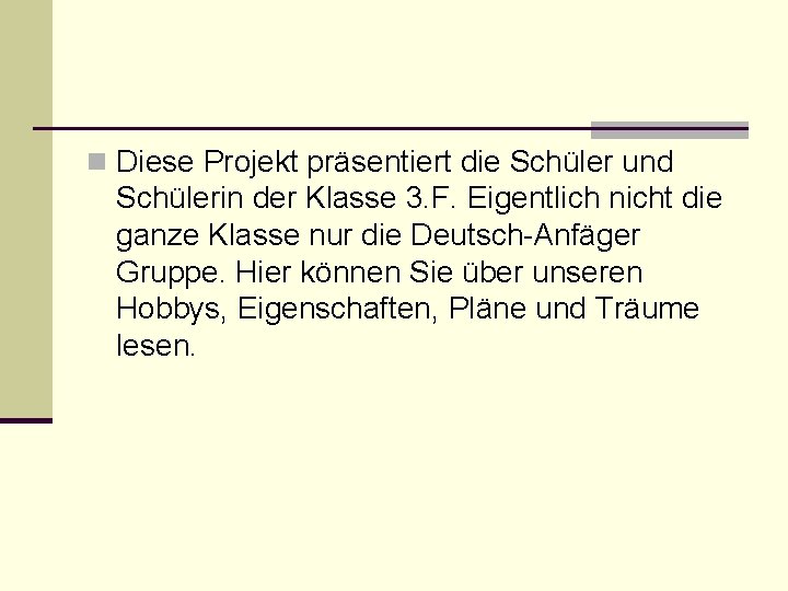 n Diese Projekt präsentiert die Schüler und Schülerin der Klasse 3. F. Eigentlich nicht