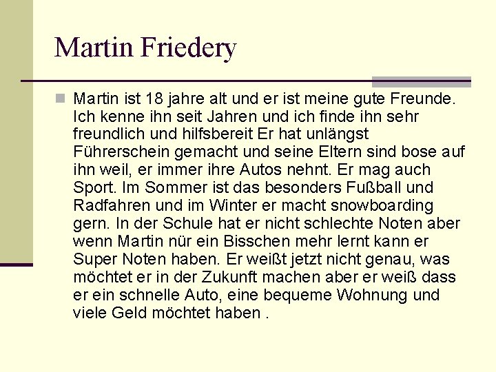 Martin Friedery n Martin ist 18 jahre alt und er ist meine gute Freunde.