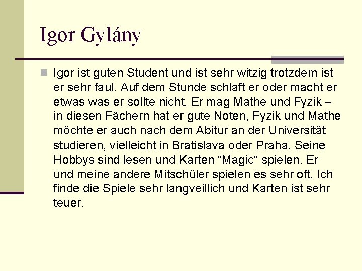 Igor Gylány n Igor ist guten Student und ist sehr witzig trotzdem ist er