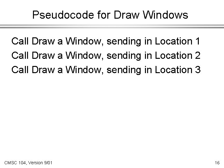 Pseudocode for Draw Windows Call Draw a Window, sending in Location 1 Call Draw