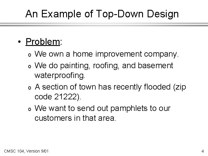 An Example of Top-Down Design • Problem: o o We own a home improvement