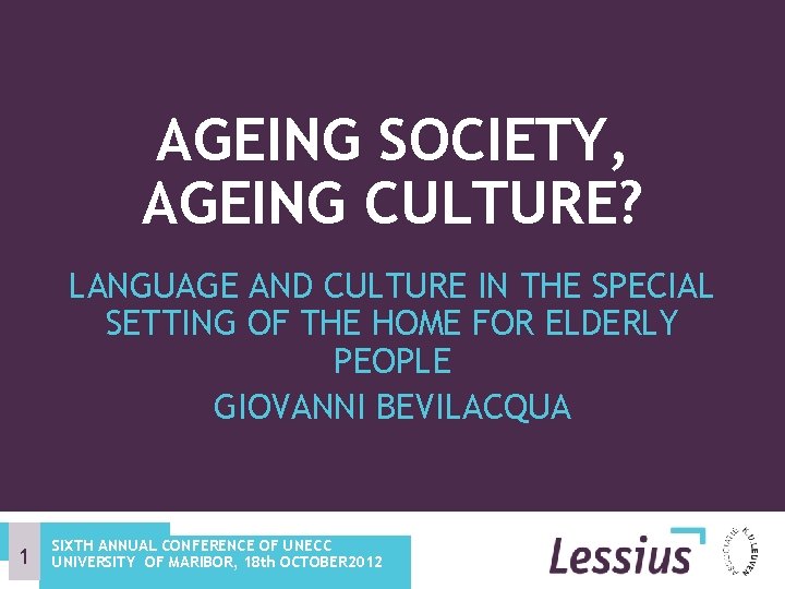AGEING SOCIETY, AGEING CULTURE? LANGUAGE AND CULTURE IN THE SPECIAL SETTING OF THE HOME