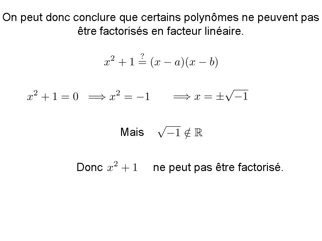 On peut donc conclure que certains polynômes ne peuvent pas être factorisés en facteur