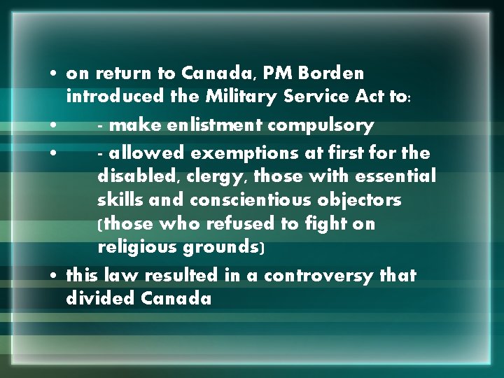  • on return to Canada, PM Borden introduced the Military Service Act to: