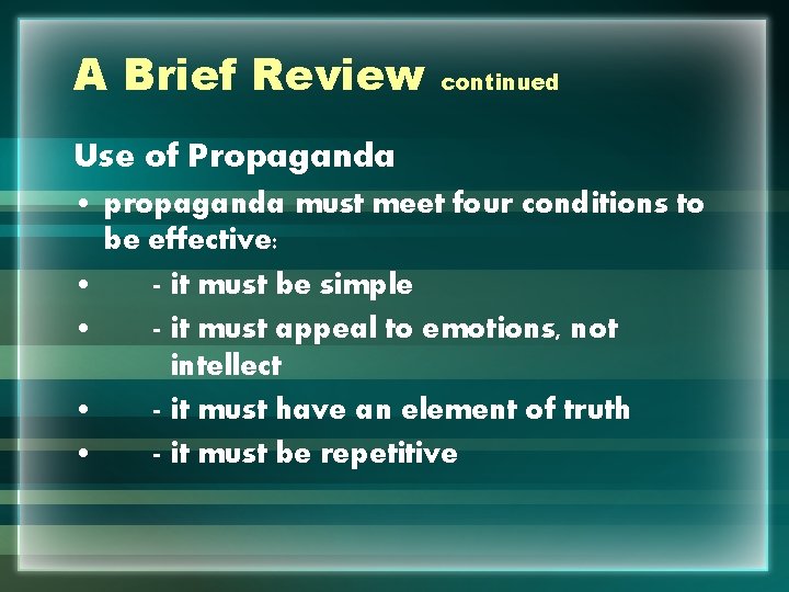 A Brief Review continued Use of Propaganda • propaganda must meet four conditions to