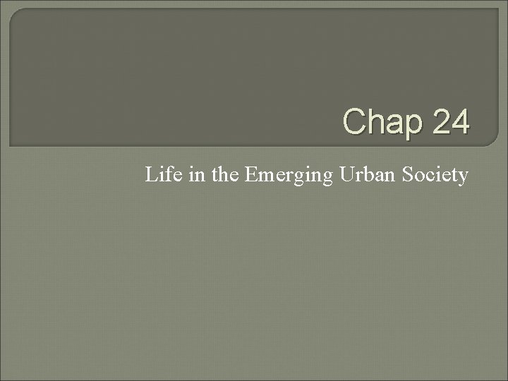 Chap 24 Life in the Emerging Urban Society 