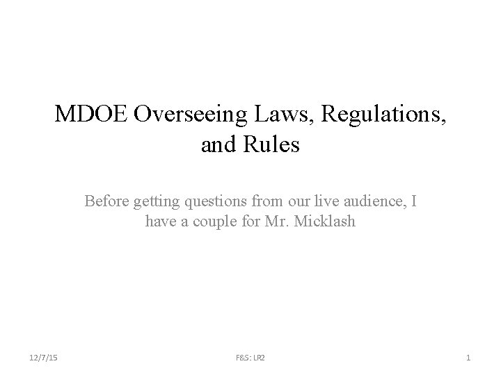 MDOE Overseeing Laws, Regulations, and Rules Before getting questions from our live audience, I