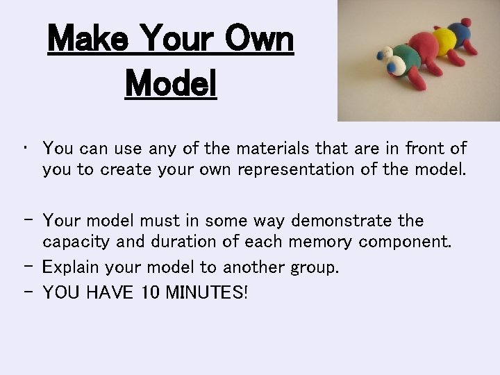 Make Your Own Model • You can use any of the materials that are