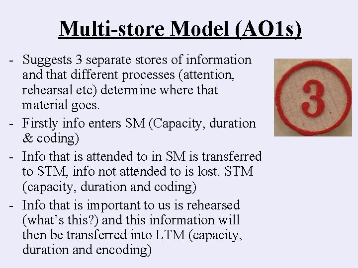 Multi-store Model (AO 1 s) - Suggests 3 separate stores of information and that