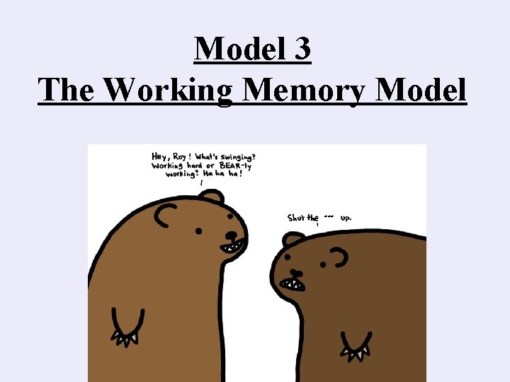 Model 3 The Working Memory Model *** 