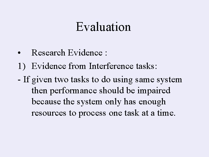 Evaluation • Research Evidence : 1) Evidence from Interference tasks: - If given two