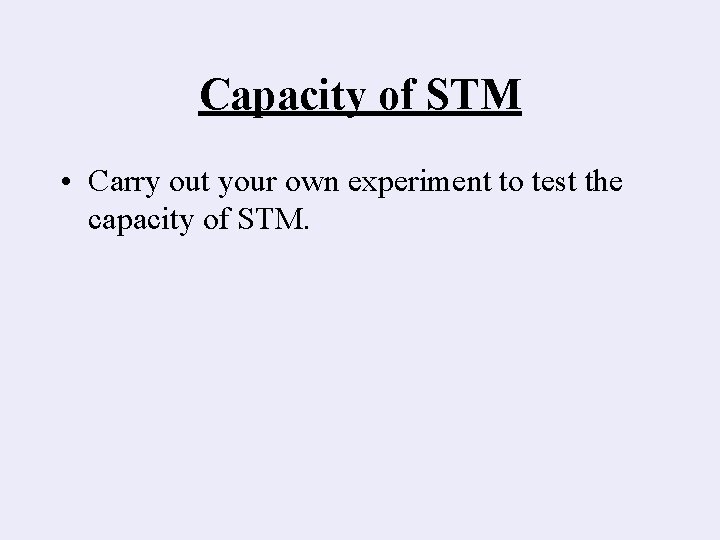 Capacity of STM • Carry out your own experiment to test the capacity of