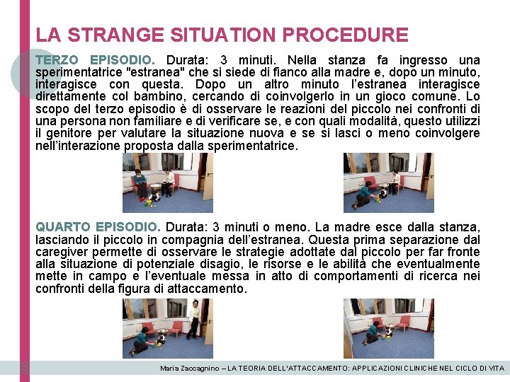 LA STRANGE SITUATION PROCEDURE TERZO EPISODIO. Durata: 3 minuti. Nella stanza fa ingresso una