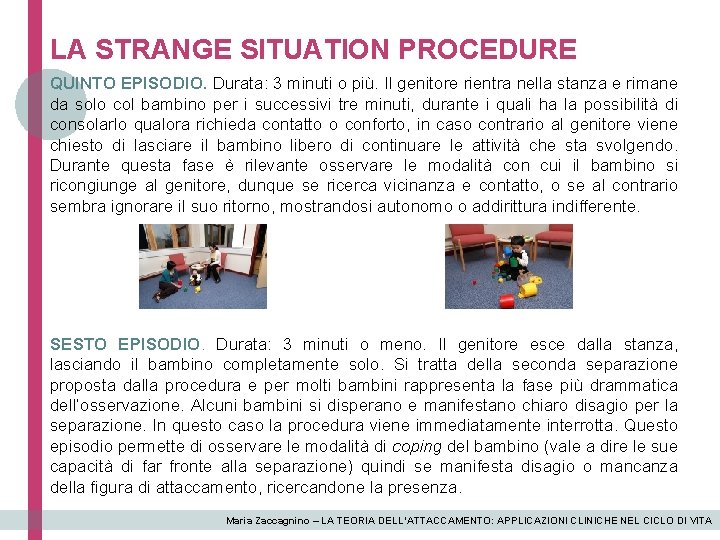 LA STRANGE SITUATION PROCEDURE QUINTO EPISODIO. Durata: 3 minuti o più. Il genitore rientra