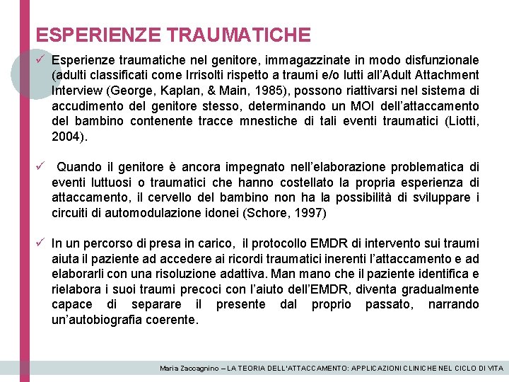 ESPERIENZE TRAUMATICHE ü Esperienze traumatiche nel genitore, immagazzinate in modo disfunzionale (adulti classificati come