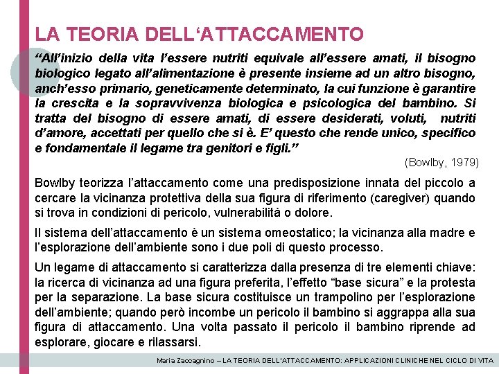 LA TEORIA DELL‘ATTACCAMENTO “All’inizio della vita l’essere nutriti equivale all’essere amati, il bisogno biologico