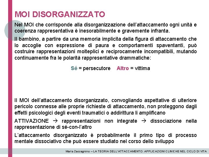 MOI DISORGANIZZATO Nel MOI che corrisponde alla disorganizzazione dell’attaccamento ogni unità e coerenza rappresentativa