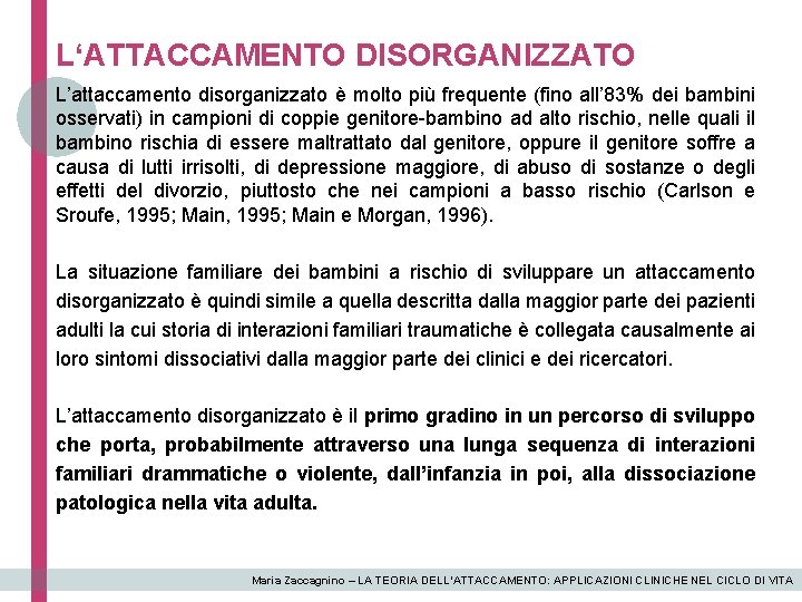 L‘ATTACCAMENTO DISORGANIZZATO L’attaccamento disorganizzato è molto più frequente (fino all’ 83% dei bambini osservati)