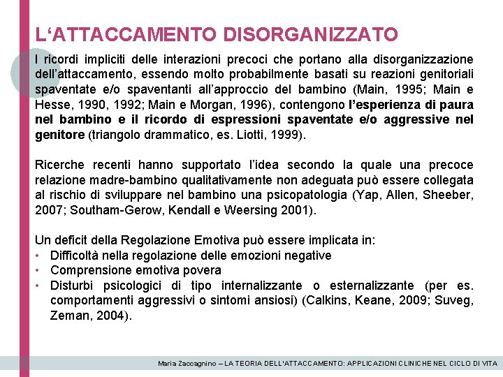 L‘ATTACCAMENTO DISORGANIZZATO I ricordi impliciti delle interazioni precoci che portano alla disorganizzazione dell’attaccamento, essendo