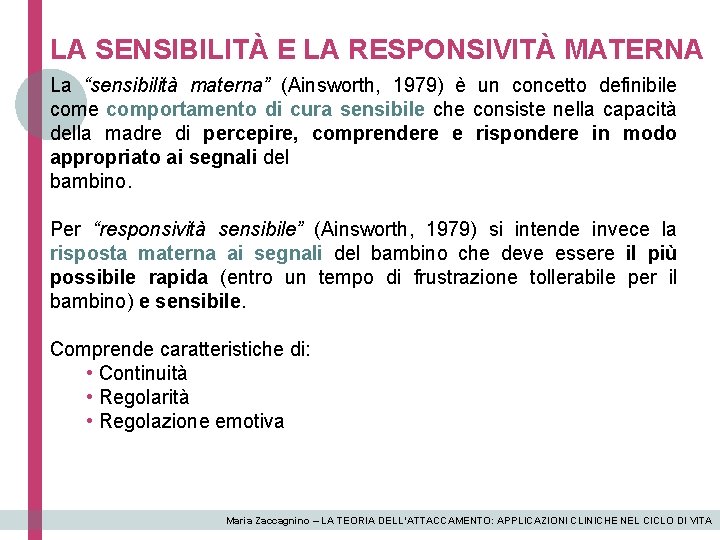 LA SENSIBILITÀ E LA RESPONSIVITÀ MATERNA La “sensibilità materna” (Ainsworth, 1979) è un concetto