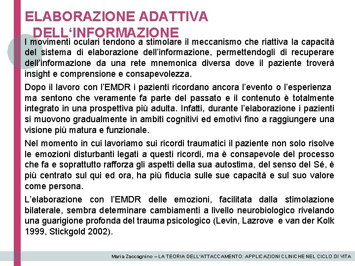 ELABORAZIONE ADATTIVA DELL‘INFORMAZIONE I movimenti oculari tendono a stimolare il meccanismo che riattiva la