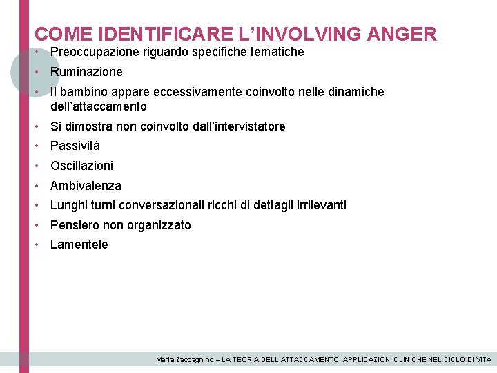 COME IDENTIFICARE L’INVOLVING ANGER • Preoccupazione riguardo specifiche tematiche • Ruminazione • Il bambino