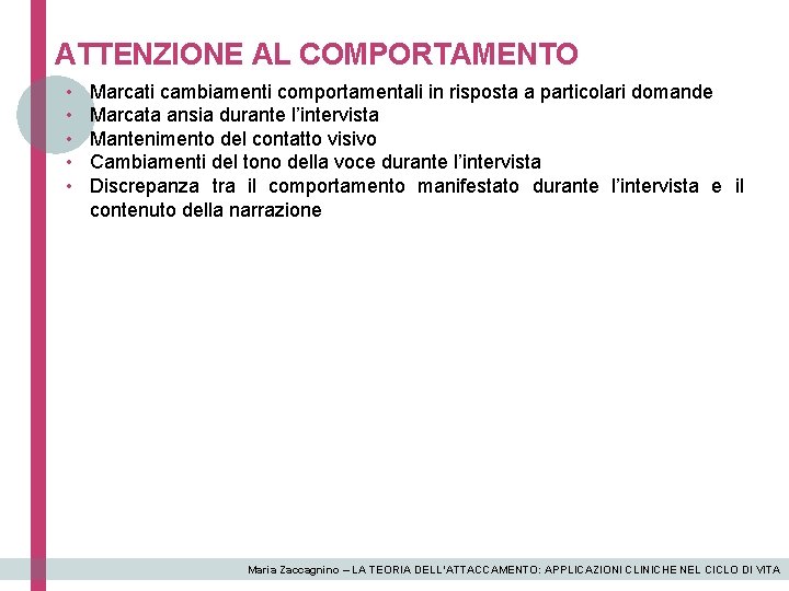 ATTENZIONE AL COMPORTAMENTO • • • Marcati cambiamenti comportamentali in risposta a particolari domande