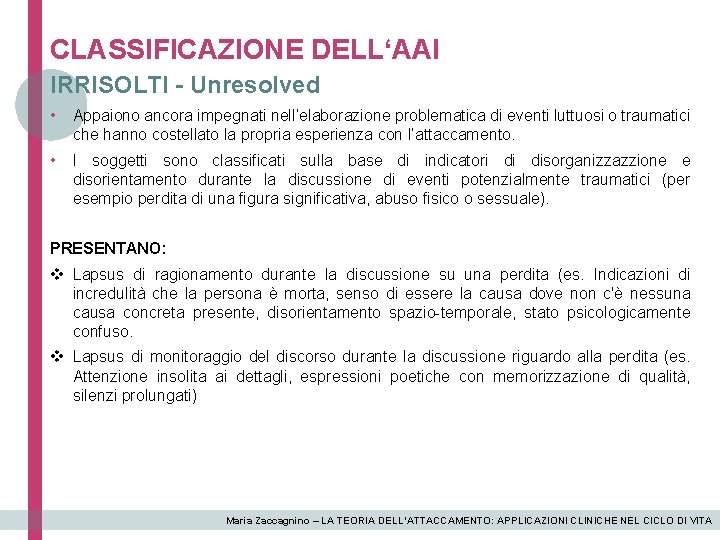 CLASSIFICAZIONE DELL‘AAI IRRISOLTI - Unresolved • Appaiono ancora impegnati nell’elaborazione problematica di eventi luttuosi