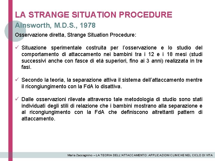 LA STRANGE SITUATION PROCEDURE Ainsworth, M. D. S. , 1978 Osservazione diretta, Strange Situation