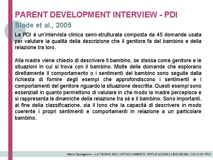 PARENT DEVELOPMENT INTERVIEW - PDI Slade et al. , 2005 La PDI è un’intervista
