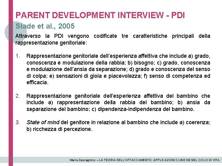 PARENT DEVELOPMENT INTERVIEW - PDI Slade et al. , 2005 Attraverso la PDI vengono