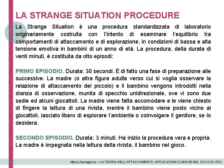 LA STRANGE SITUATION PROCEDURE La Strange Situation è una procedura standardizzata di laboratorio originariamente