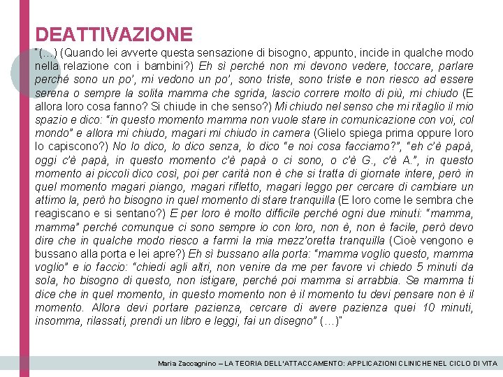 DEATTIVAZIONE “(…) (Quando lei avverte questa sensazione di bisogno, appunto, incide in qualche modo