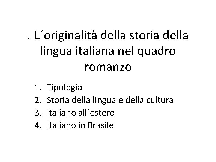 (C) L´originalità della storia della lingua italiana nel quadro romanzo 1. 2. 3. 4.