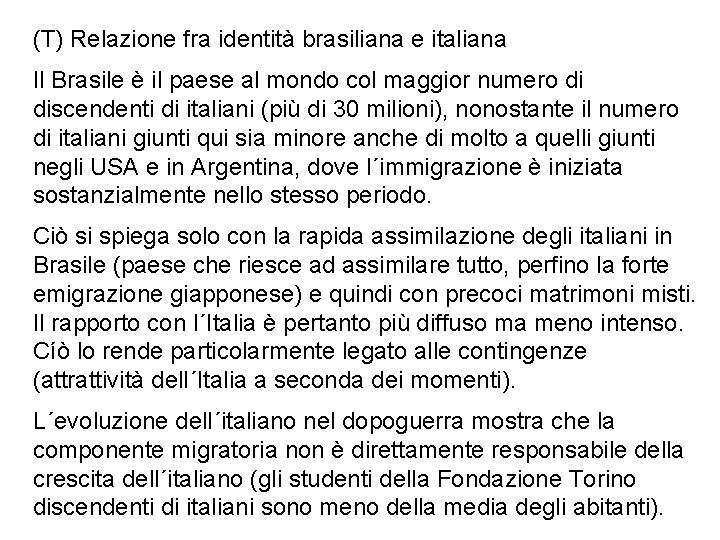 (T) Relazione fra identità brasiliana e italiana Il Brasile è il paese al mondo