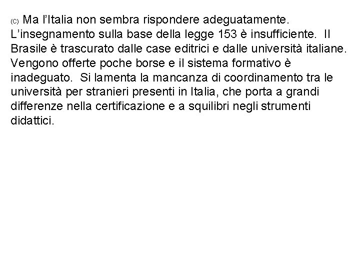 Ma l’Italia non sembra rispondere adeguatamente. L’insegnamento sulla base della legge 153 è insufficiente.