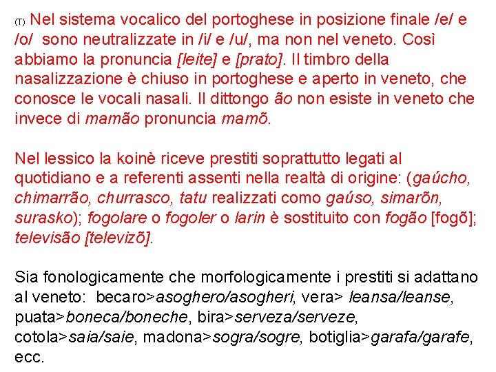 Nel sistema vocalico del portoghese in posizione finale /e/ e /o/ sono neutralizzate in