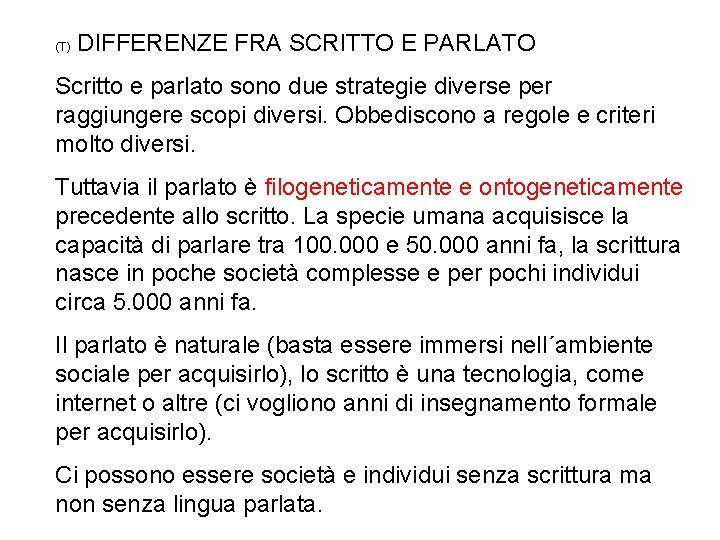 (T) DIFFERENZE FRA SCRITTO E PARLATO Scritto e parlato sono due strategie diverse per