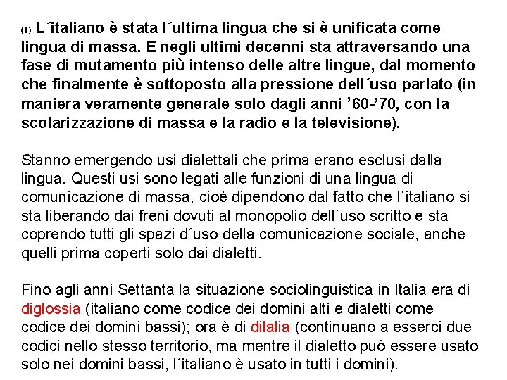 L´italiano è stata l´ultima lingua che si è unificata come lingua di massa. E