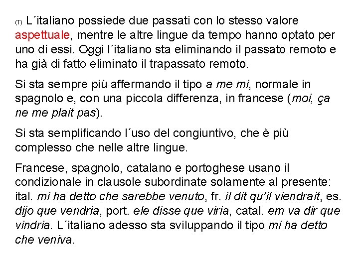 L´italiano possiede due passati con lo stesso valore aspettuale, mentre le altre lingue da