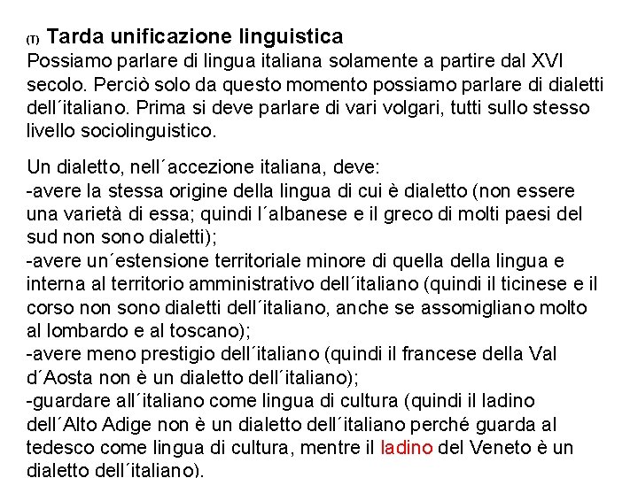 (T) Tarda unificazione linguistica Possiamo parlare di lingua italiana solamente a partire dal XVI