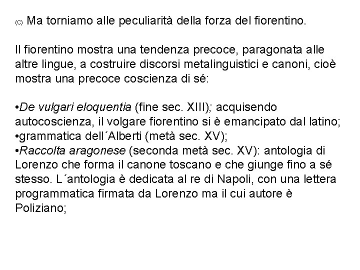 (C) Ma torniamo alle peculiarità della forza del fiorentino. Il fiorentino mostra una tendenza