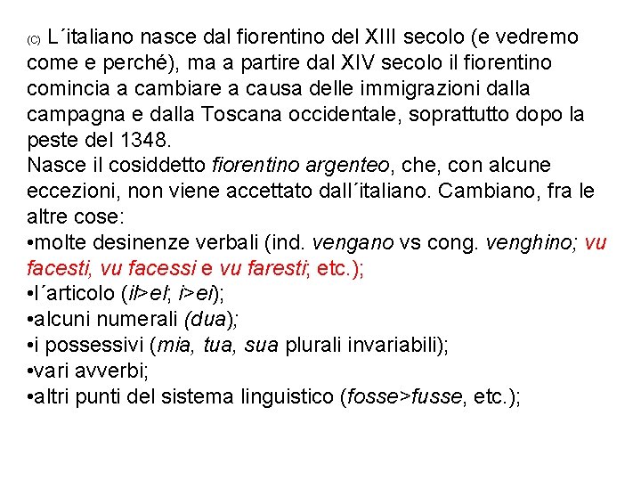 L´italiano nasce dal fiorentino del XIII secolo (e vedremo come e perché), ma a