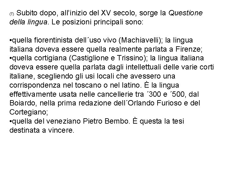 Subito dopo, all’inizio del XV secolo, sorge la Questione della lingua. Le posizioni principali