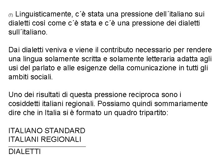 Linguisticamente, c´è stata una pressione dell´italiano sui dialetti così come c´è stata e c´è