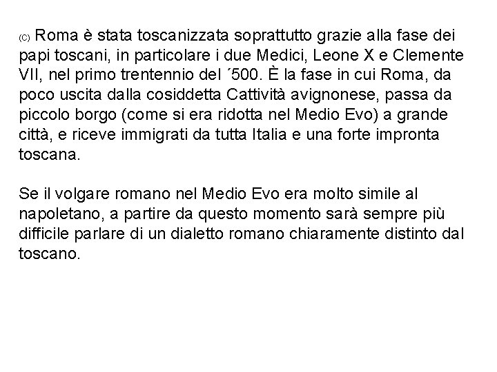 Roma è stata toscanizzata soprattutto grazie alla fase dei papi toscani, in particolare i